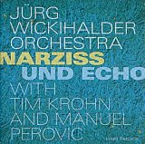 Jürg Wickihalder Orchestra : "Narziss und Echo"