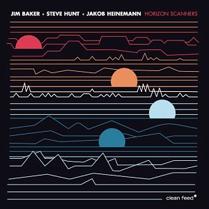 JIM BAKER - STEVE HUNT - JAKOB HEINEMANN . Horizon Scanners, album Clean Feed records 2024