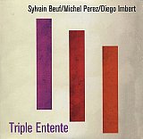 Sylvain BEUF – Michel PEREZ – Diego IMBERT : "Triple Entente"