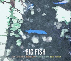 BIG FISH : JULIEN SORO - LÉA CIECHELSKI - GABRIEL MIDON - ARIEL TESSIER . Big Fish, Autoproduction 2024