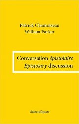 CONVERSATION ÉPISTOLAIRE / EPISTOLARY DISCUSSION . Patrick Chamoiseau & William Parker, éditions Mazeto Square, 2024