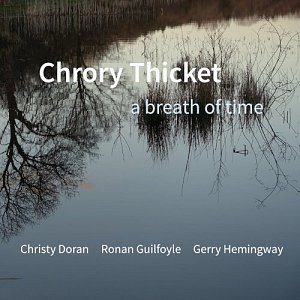 Chrory Thicket : Christy Doran, Ronan Guilfoyle, Gerry Hemingway, A Breath of Time, album 2023