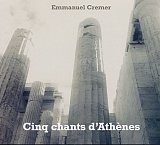 Emmanuel Cremer . Cinq Chants d'Athènes