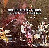 Anne CZICHOWSKY Quintet : "The Truth and The Abstract Blues"