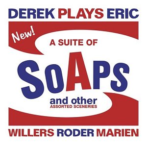 Derek Plays Eric : Willers – Roder - Marien . Suite of Soaps
