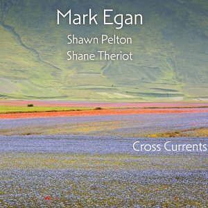 MARK EGAN . Cross Currents, WaveTone Productions USA, 2024