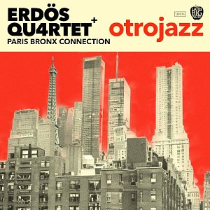 Erdös Qu4rtet+ Paris Bronx Connection . Otrojazz
