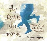 “AU DESSUS DU MONDE“ : Clément Gibert, André Ricros, Alain Gibert…