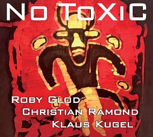 ROBY GLOD – CHRISTIAN RAMOND – KLAUS KUGEL . No ToXiC, Nemu Records, DE, 2024