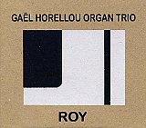 Gaël HORELLOU Organ Trio : "Roy"