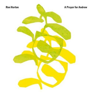 Ron Horton . A Prayer for Andrew, Newelle records 2023