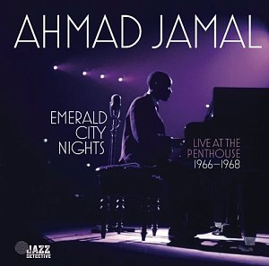 Ahmad Jamal . Emerald City Nights Live at the Penthouse , 1966​-​1968