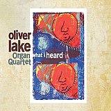 Oliver Lake Organ Quartet : "What I Heard"