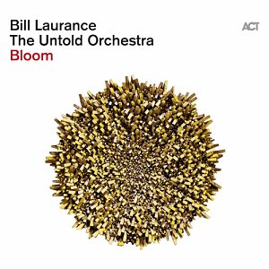 BILL LAURANCE - THE UNTOLD ORCHESTRA . Bloom, ACT Music, 2024