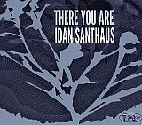 Idan SANTHAUS : "There You Are"