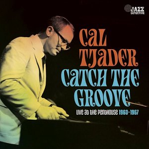 Cal Tjader . Catch The Groove – Live at the Penthouse 1963-1967 - Jazz detective 2023