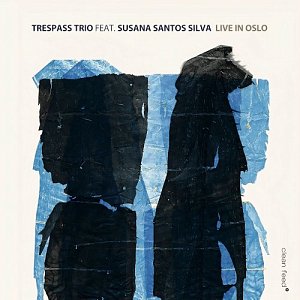 Trespass Trio feat. Susana Santos Silva . Live In Oslo