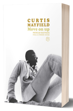 Curtis Mayfield, Move on up - un livre de Nicolas Sauvage (2023)