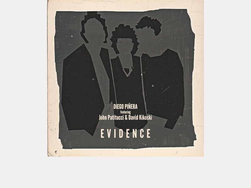 DIEGO PIÑERA featuring JOHN PATITUCCI & DAVID KIKOSKI . Evidence