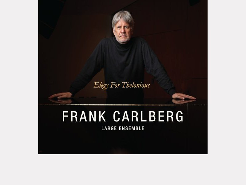 FRANK CARLBERG LARGE ENSEMBLE . Elegy for Thelonious