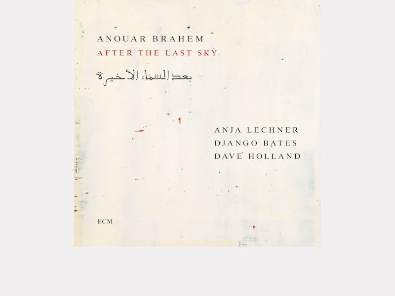 ANOUAR BRAHEM . After the Last Sky