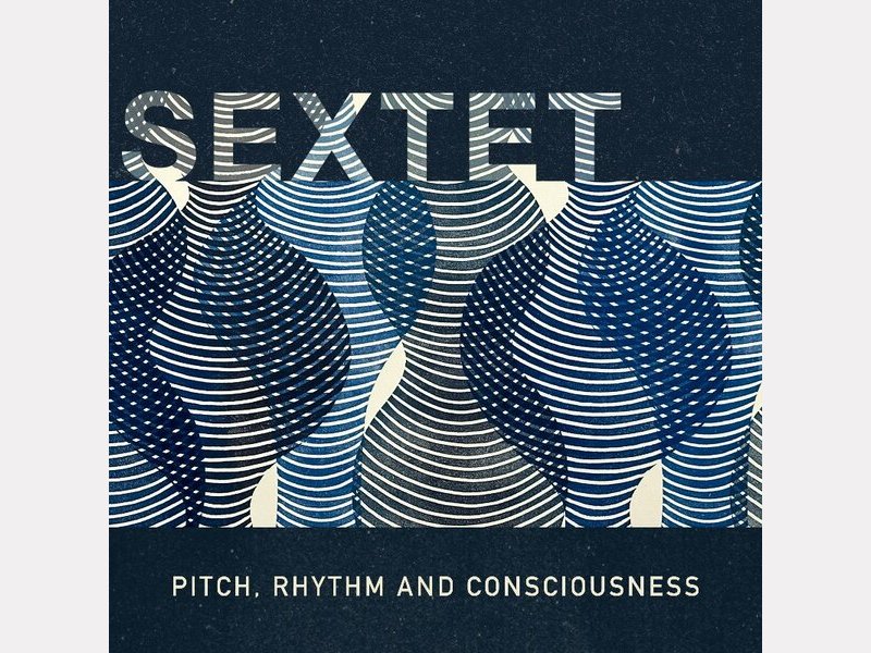 PITCH, RHYTHM AND CONSCIOUSNESS . Sextet