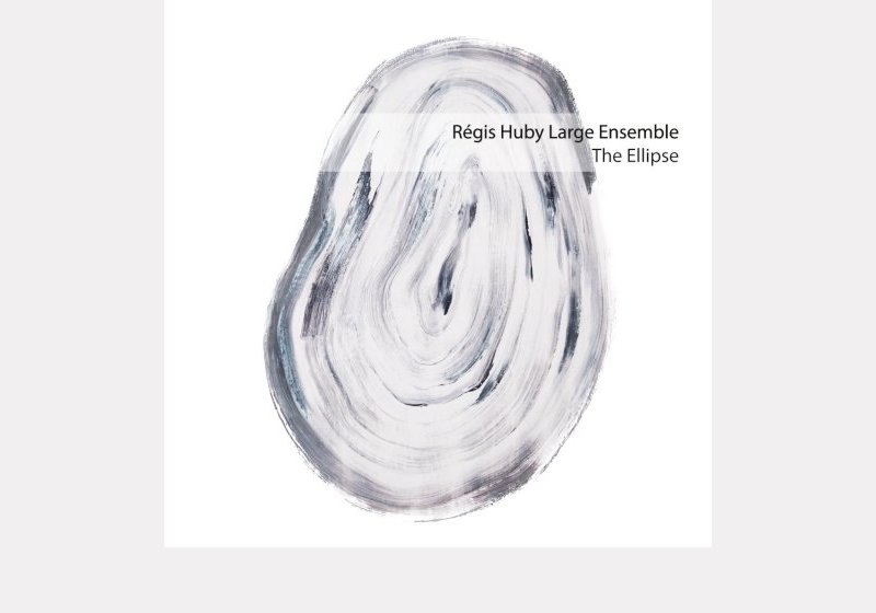 Régis Huby Large Ensemble . The Ellipse