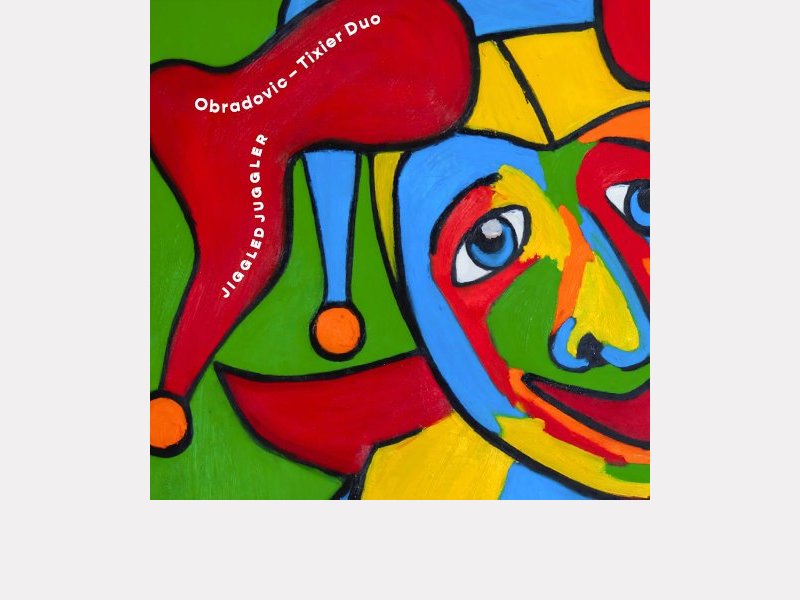 OBRADOVIC-TIXIER DUO . Jiggled Juggler