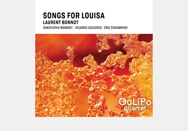 Laurent Bonnot OuLiPo Quartet . Songs for Louisa