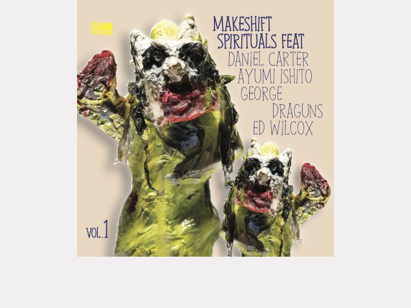 MAKESHIFT SPIRITUALS feat. DANIEL CARTER, AYUMI ISHITO, GEORGE DRAGUNS, ED WILCOX . Volume 1