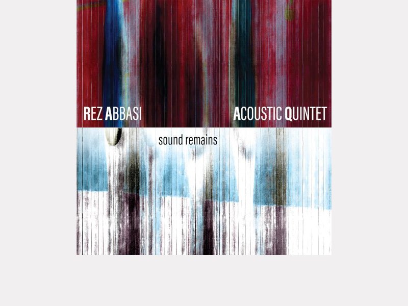 REZ ABBASI ACOUSTIC QUINTET . Sound Remains