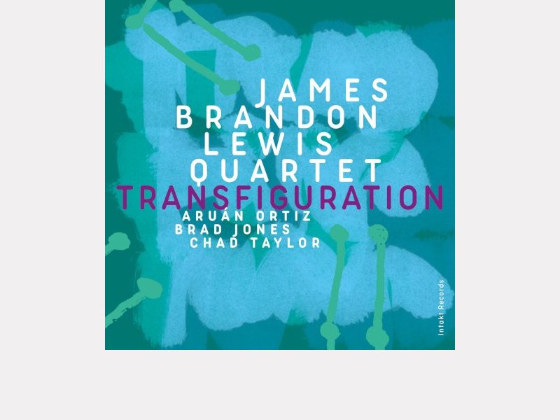 JAMES BRANDON LEWIS QUARTET with Aruán Ortiz, Brad Jones and Chad Taylor . Transfiguration