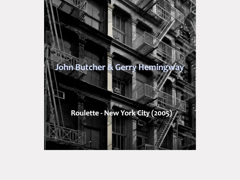 John Butcher & Gerry Hemingway . Roulette - New York City (2005)