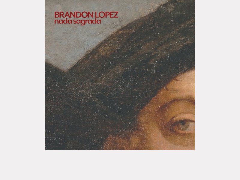 BRANDON LOPEZ . nada sagrada