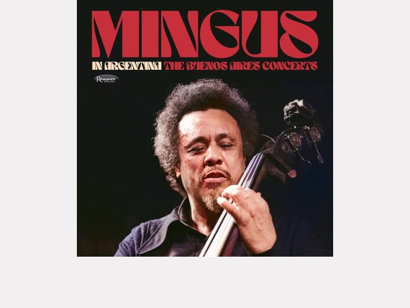 CHARLES MINGUS . In Argentina : The Buenos Aires Concerts