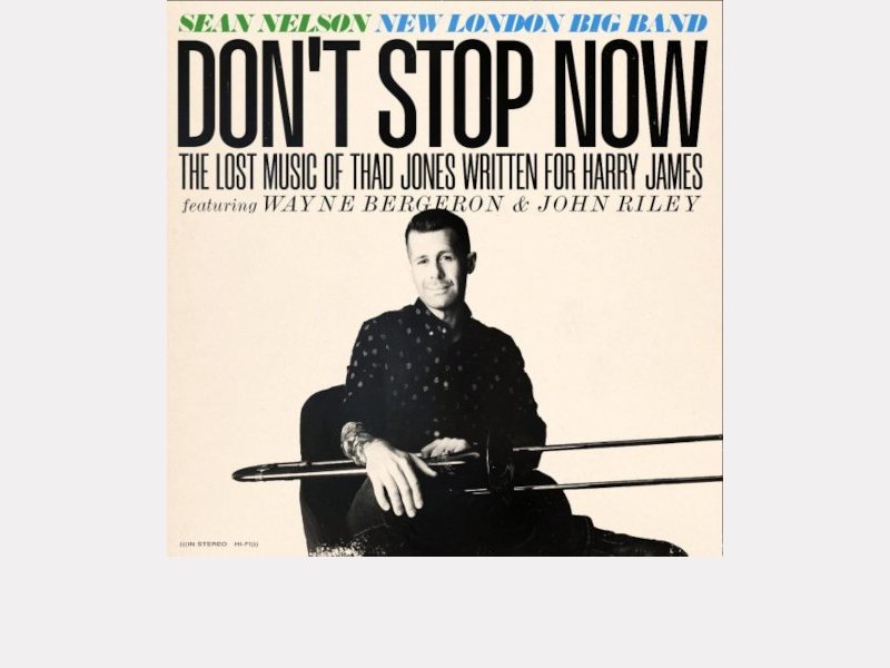 SEAN NELSON & THE NEW LONDON BIG BAND . Don't Stop Now - The Lost Music of Thad Jones...