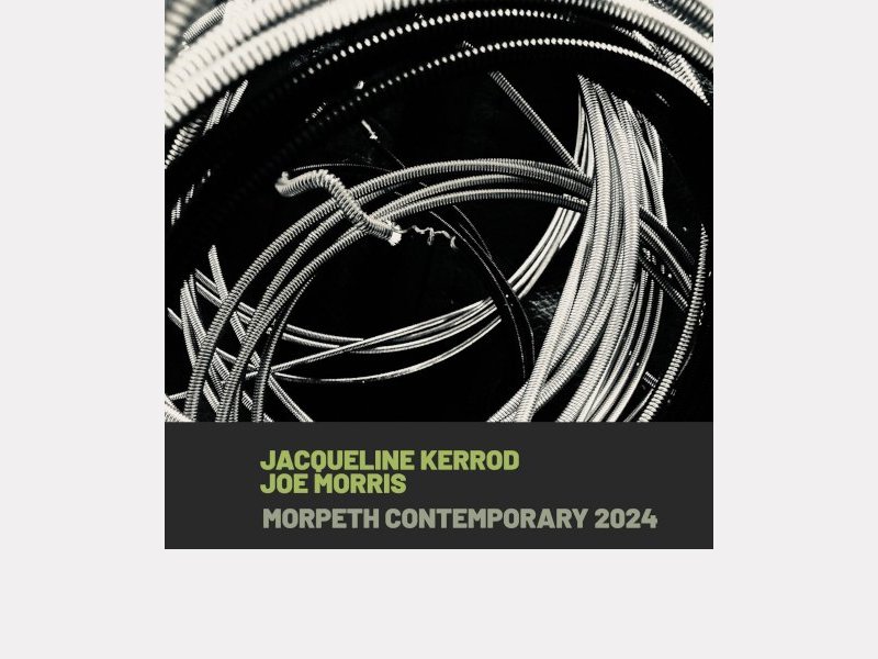 JACQUELINE KERROD - JOE MORRIS . Morpeth Contemporary 2024