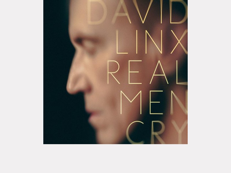 DAVID LINX . Real Men Cry