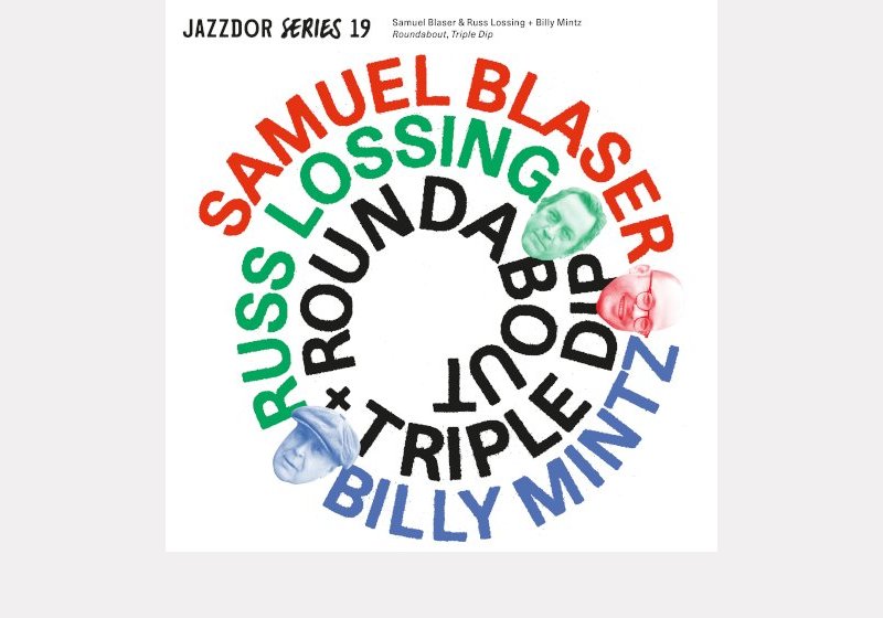 Samuel Blaser & Russ Lossing + Billy Mintz . Roundabout + Triple Dip