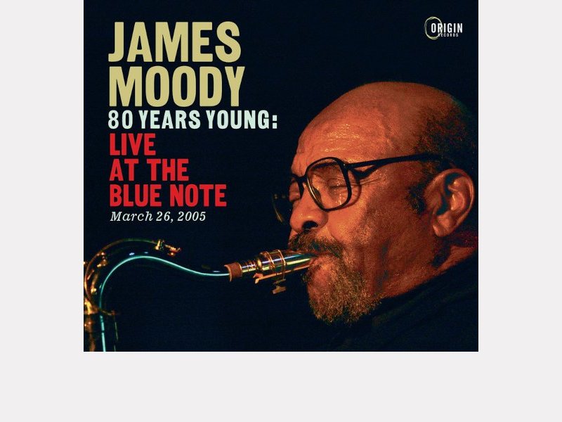 JAMES MOODY . 80 Years Young : Live At The Blue Note, March 26, 2005