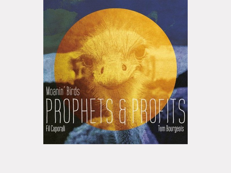 FIL CAPORALI - TOM BOURGEOIS – MOANIN'BIRDS . Prophets & Profits