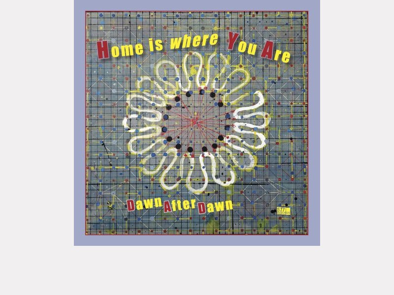 DAWN AFTER DAWN . Home is where You Are