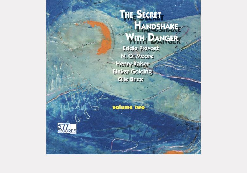 Eddie Prevost, NO Moore, Henry Kaiser, Binker Golding, Olie Brice . The Secret Handshake with Danger, Vol. 2
