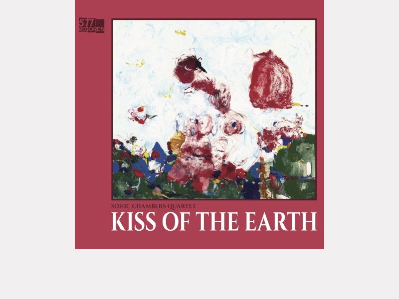 SONIC CHAMBERS QUARTET . Kiss Of The Earth