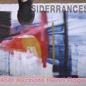 Noël Akchoté - Henri Roger : "Siderrances"