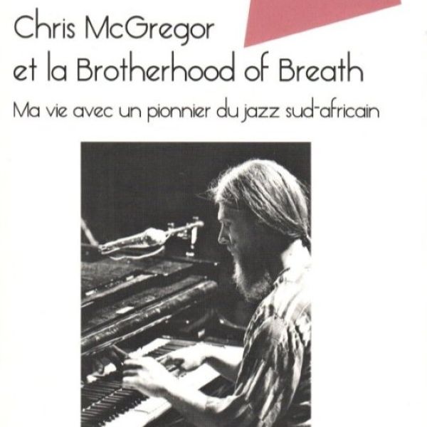 30 ans après ! Chris McGregor et la Brotherhood of Breath enfin en français !